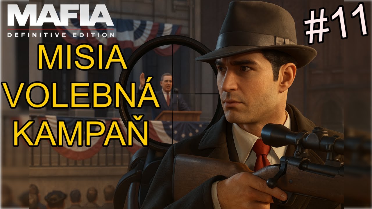Mafia 1 Definitive Edition #11 -  Misia VOLEBNÁ KAMPAŇ | Tichá likvidácia politika počas prejavu
