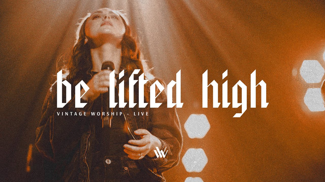 Be Lifted High - Vintage Worship (Feat. Lina Young) LIVE