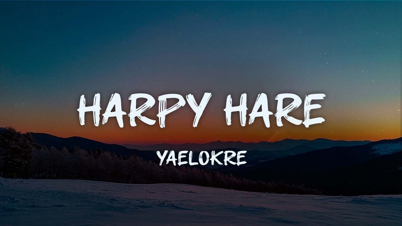 yaelokre - harpy hare (lyrics)