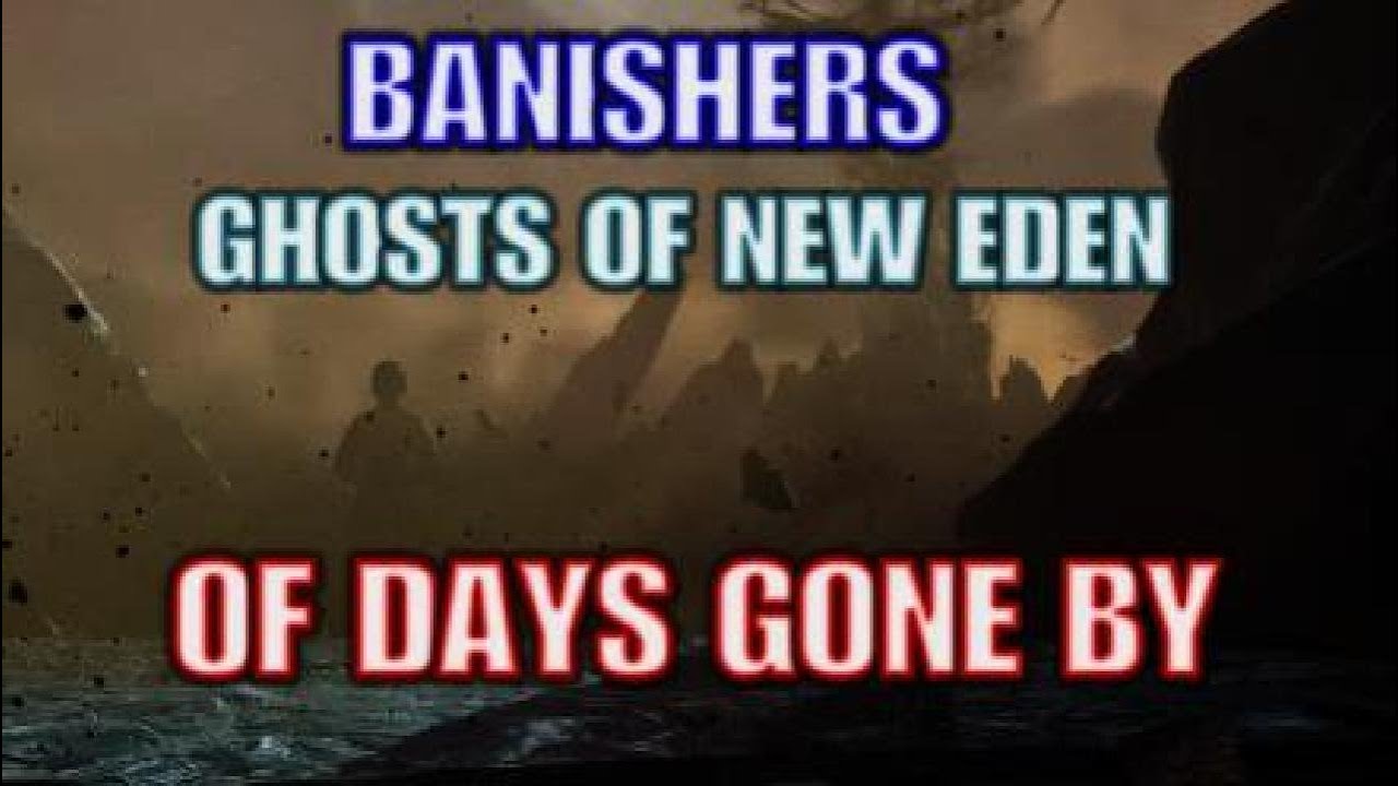 Film - BANISHERS GHOSTS OF NEW EDEN : OF DAYS GONE BY