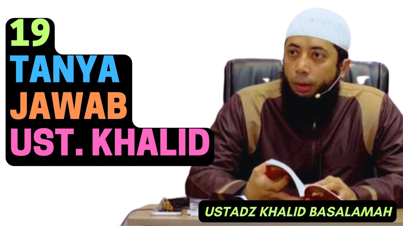 19 Tanya Jawab Ustadz Khalid Basalamah