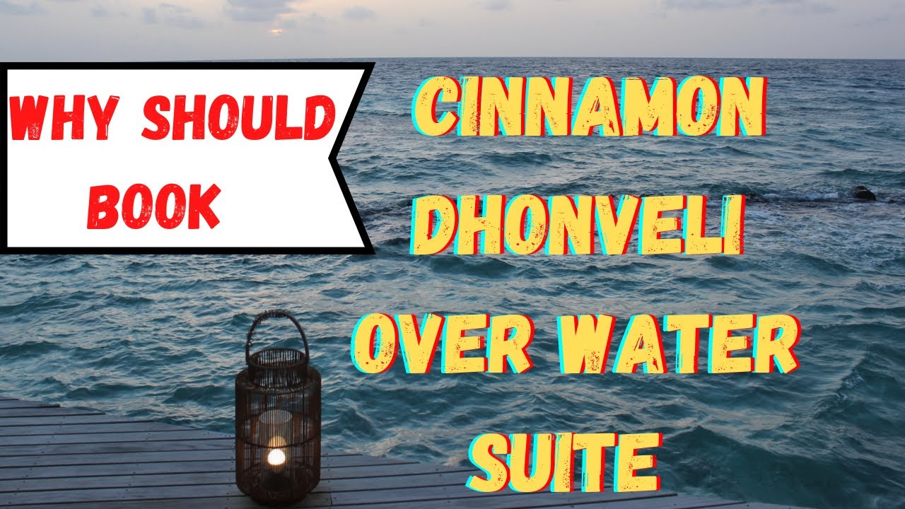 Why You Should Book Cinnamon Dhonveli's Amazing Over Water Suites