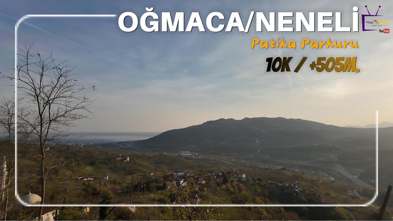 Oğmaca/Neneli 10K | KoşuyOrdu SK Antrenman Parkuru
