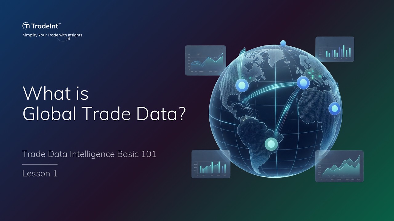 What is Global Trade Data? What is Trade Data Intelligence? | Lesson 1: Trade Data Basics 101