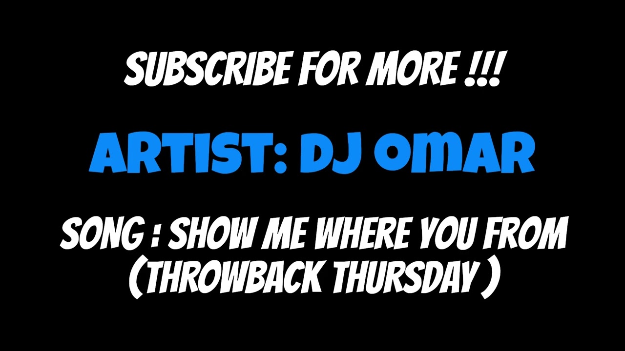 DJ OMAR - SHOW ME WHERE YOU FROM (THROWBACK THURSDAY) #litefeet