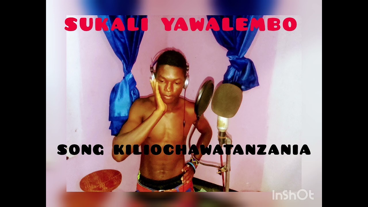 SUKALI YAWALEMBO SONG KILIOCHAWATANZANIA 0628054164