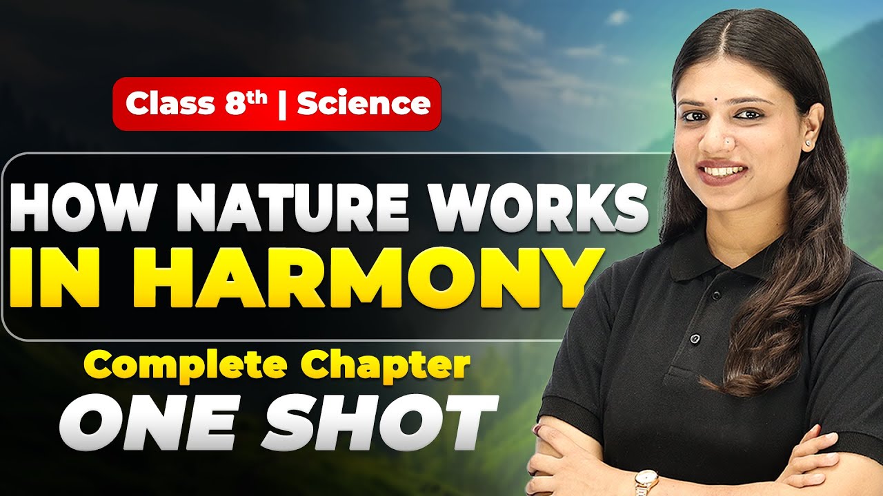 How Nature Works in Harmony | Class 8 Science Chapter 12 | Full NCERT Chapter | Anjali Ma&rsquo;am