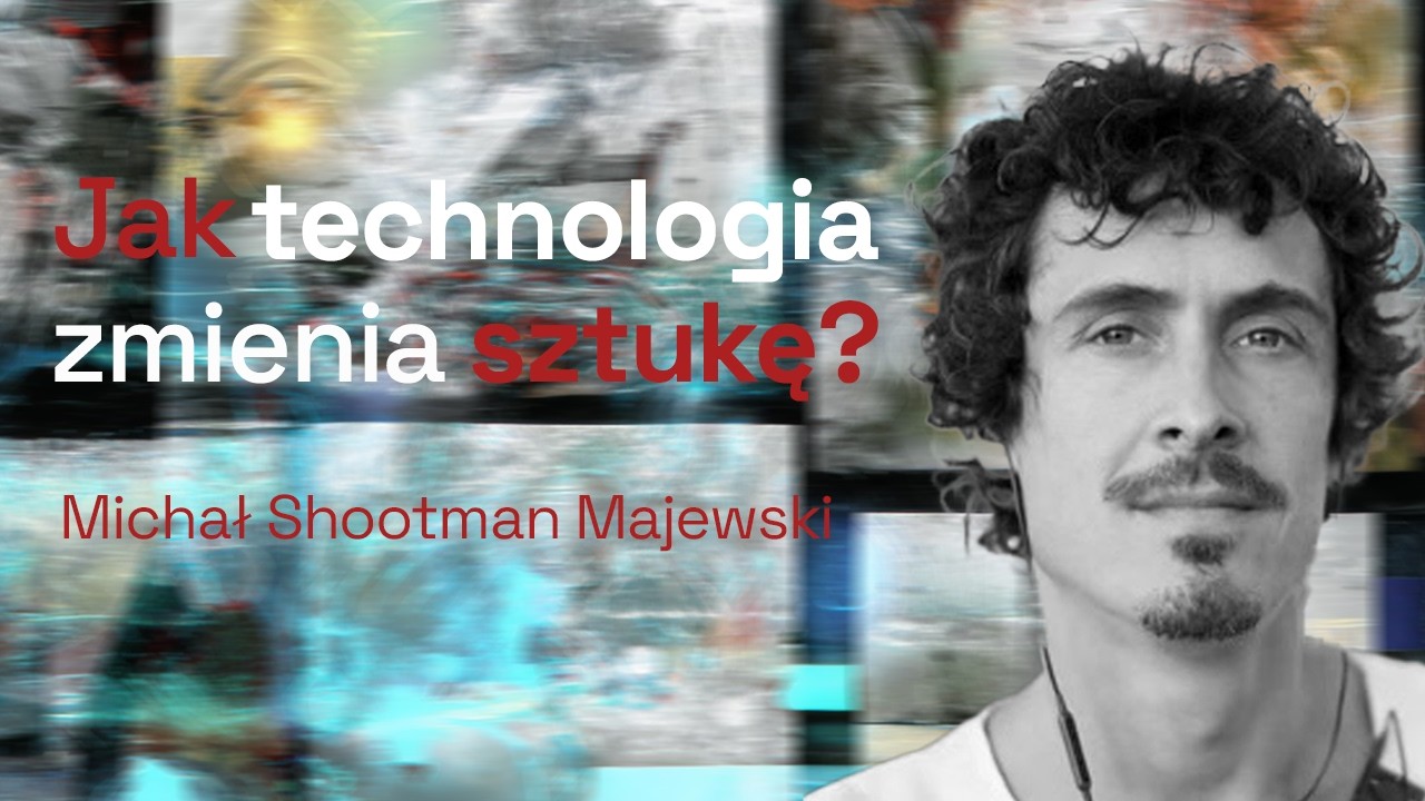 Jak technologia zmienia sztukę? Wywiad z Michał Shootman Majewski