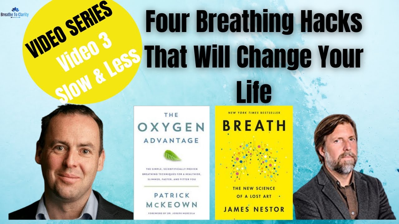 Breath Hack Series Video 3- Slow & Less--Four Breathing Hacks That Will Change Your Life.