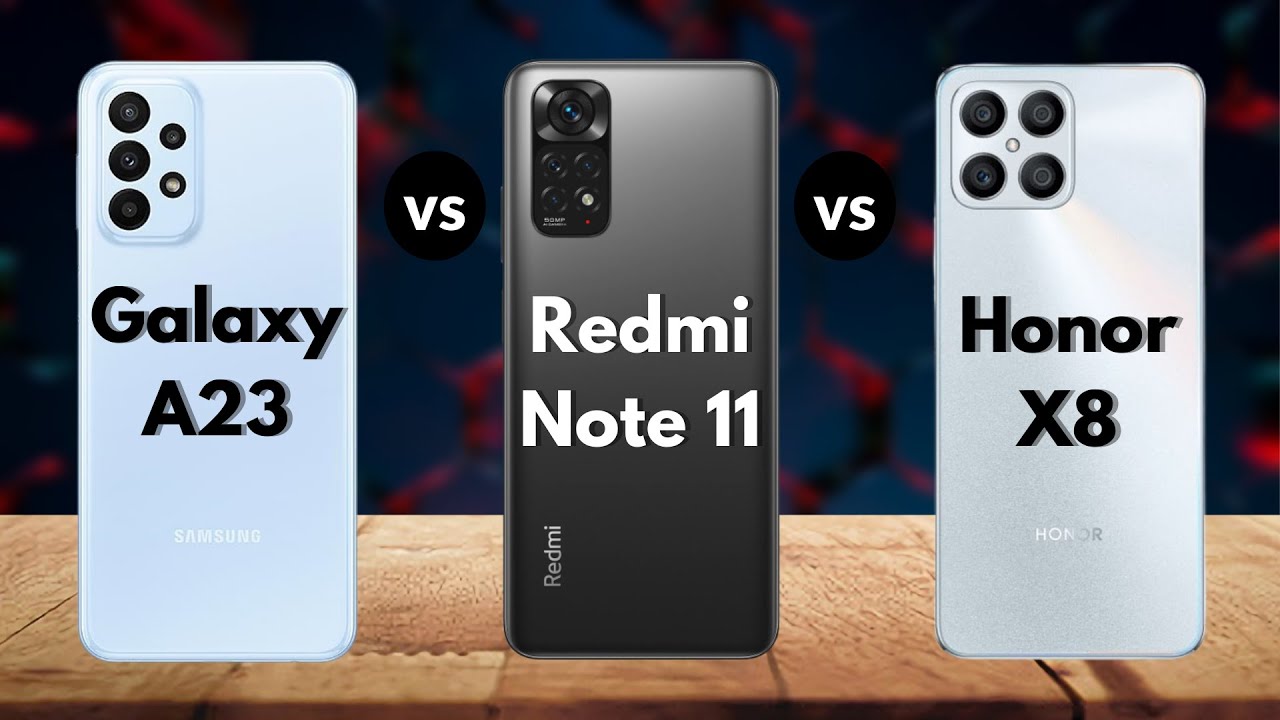 Samsung Galaxy A23 Vs Xiaomi Redmi Note 11 Vs Honor X8 ¿Cuál es el mejor para usted?