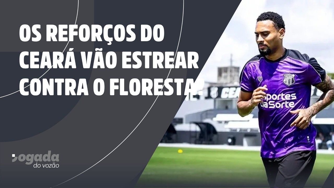 OS REFORÇOS DO CEARÁ VÃO ESTREAR CONTRA O FLORESTA?