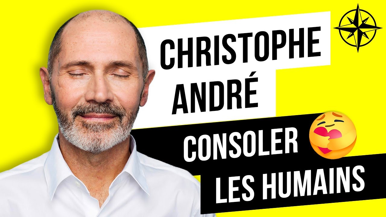 CHRISTOPHE ANDRÉ : L'Art de la Consolation