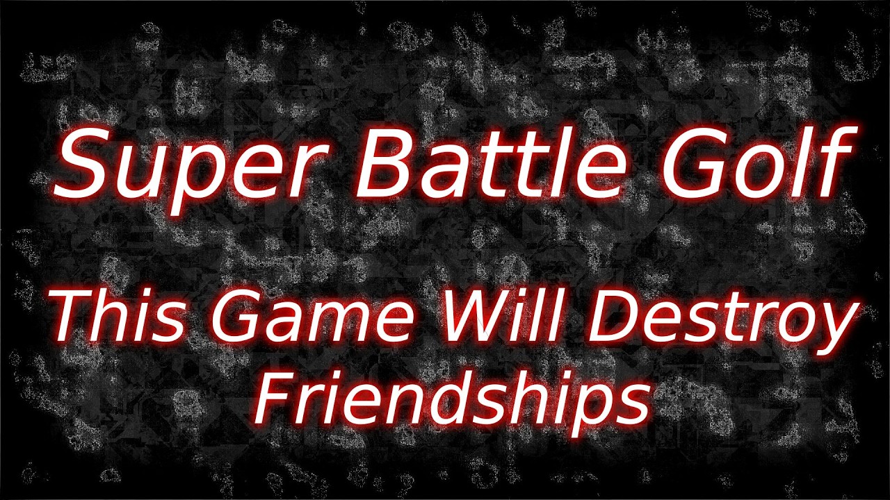 (chaotic) super battle golf w/'friends'