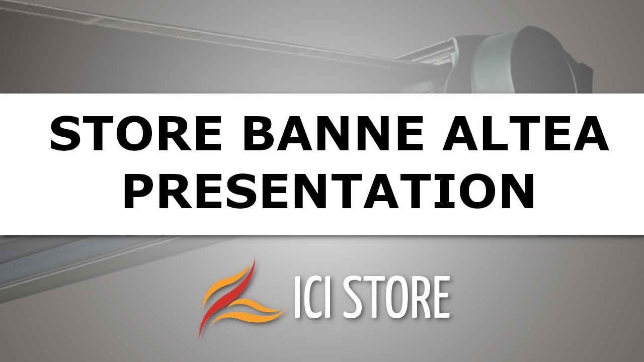 Présentation du store banne Altea - Ici Store