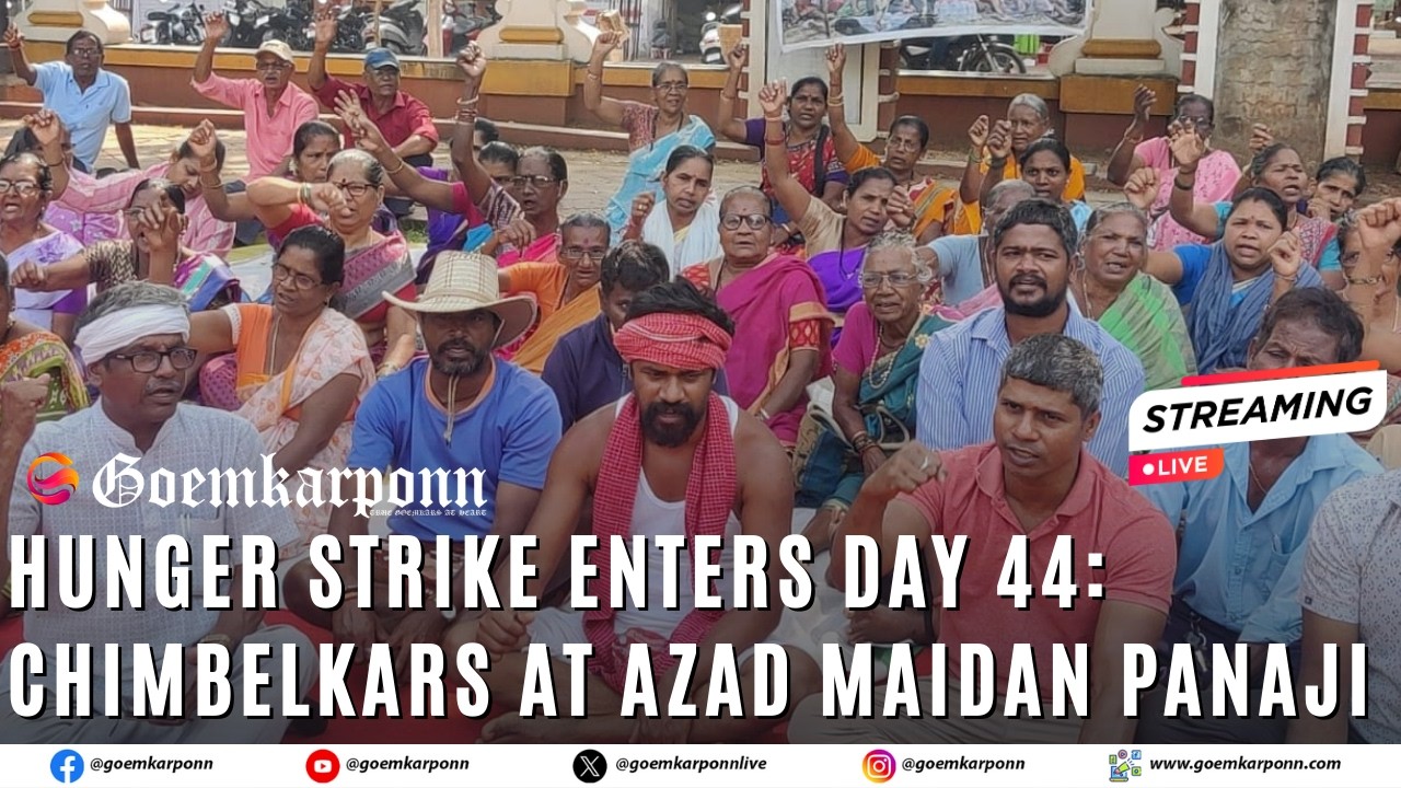 LIVE | Hunger Strike enters Day 44 | Chimbelkars at Azad Maidan Panaji