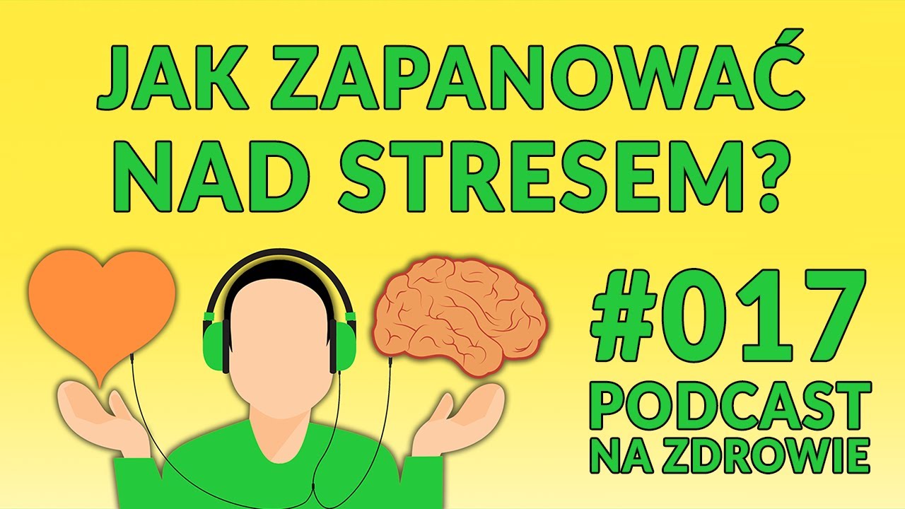 Jak zapanować nad stresem? [Podcast Na Zdrowie #017]