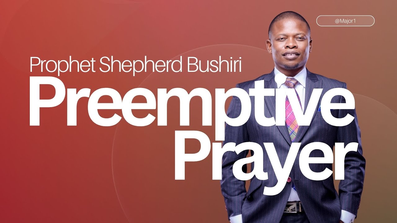 PREEMPTIVE PRAYER | PROPHET SHEPHERD BUSHIRI