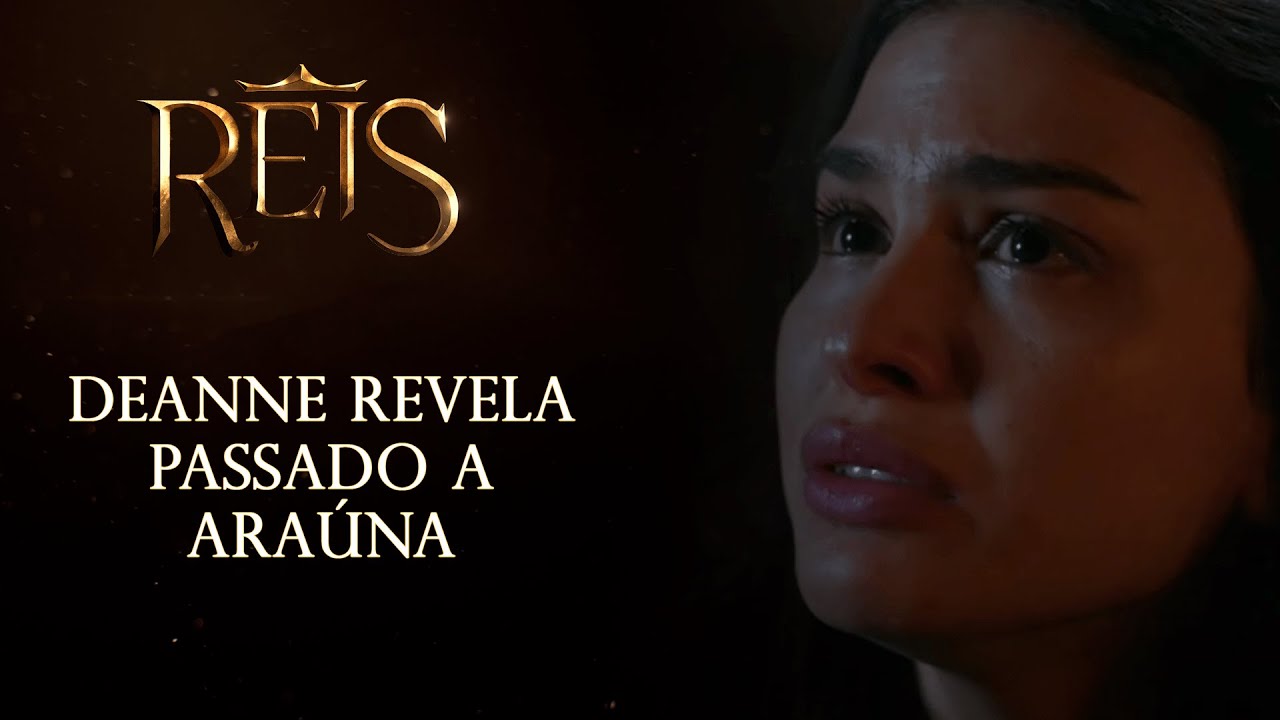 Reis - A Consequência | Deanne revela passado a Araúna