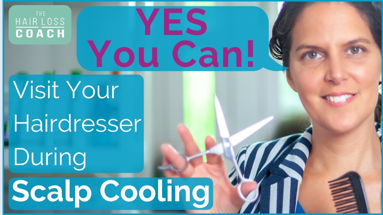 # 10 - Yes You Can! Visit Your Hairdresser During Scalp Cooling | Cold Cap hair loss prevention