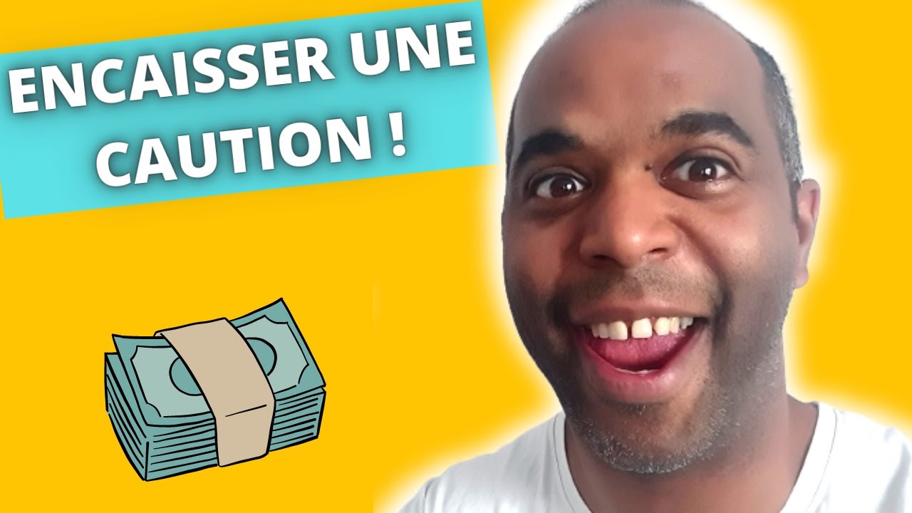 Comment ENCAISSER UNE CAUTION ?