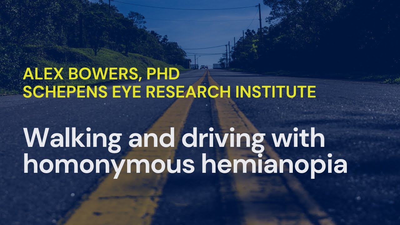 Managing Obstacles: Walking and Driving With Homonymous Hemianopia • Alex Bowers, PhD