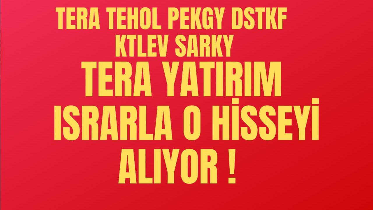 TERA YATIRIM  O HİSSEYİ TOPLUYOR