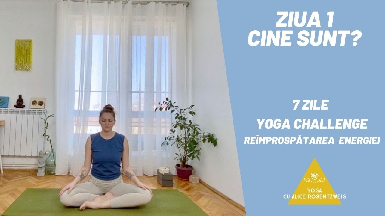 Ziua 1 - Cine Sunt? - 7 Zile Yoga Challenge I Re&icirc;mprospătarea Energiei