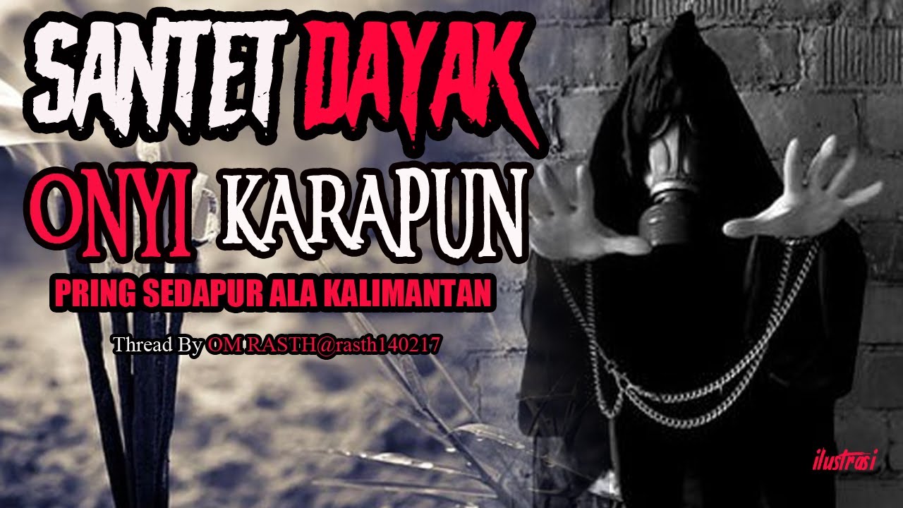 CERITA MISTERI - SANTET DAYAK ONYI KARAPUN - BY OMRASTH