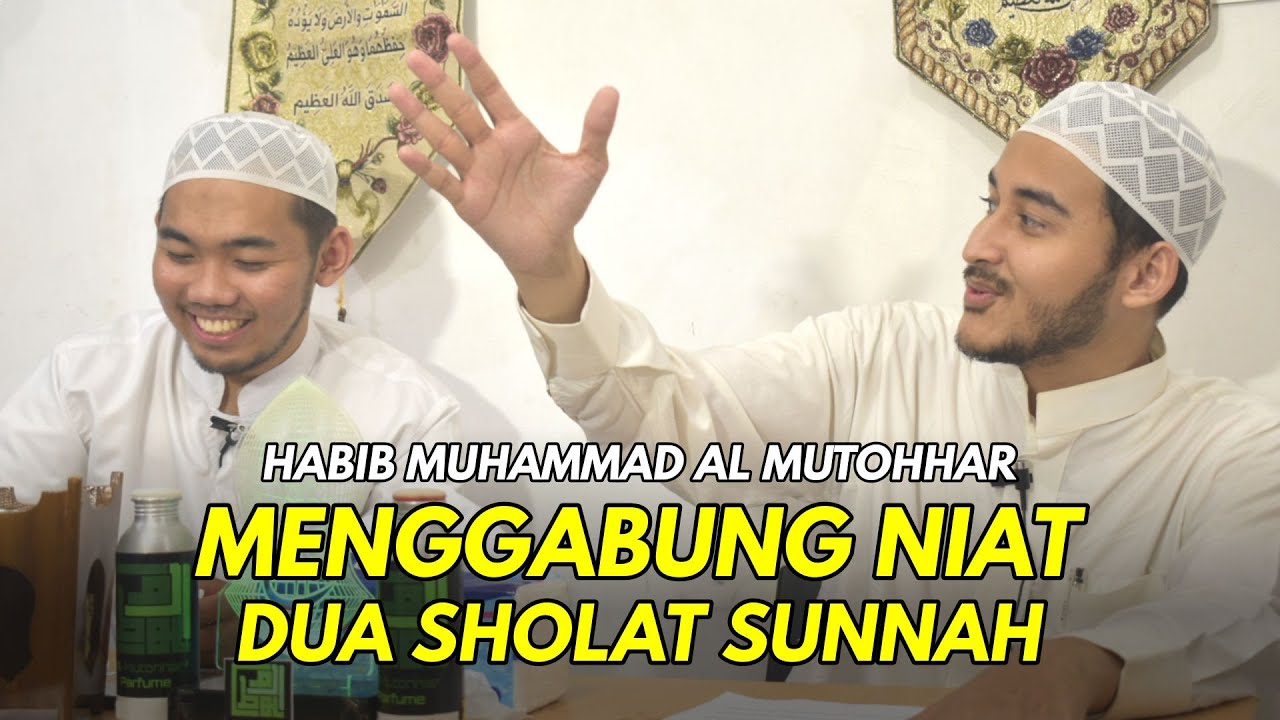 [ TTDT #3 ] HABIB MUHAMMAD AL MUTOHHAR - MENGGABUNG NIAT DUA SHOLAT SUNNAH