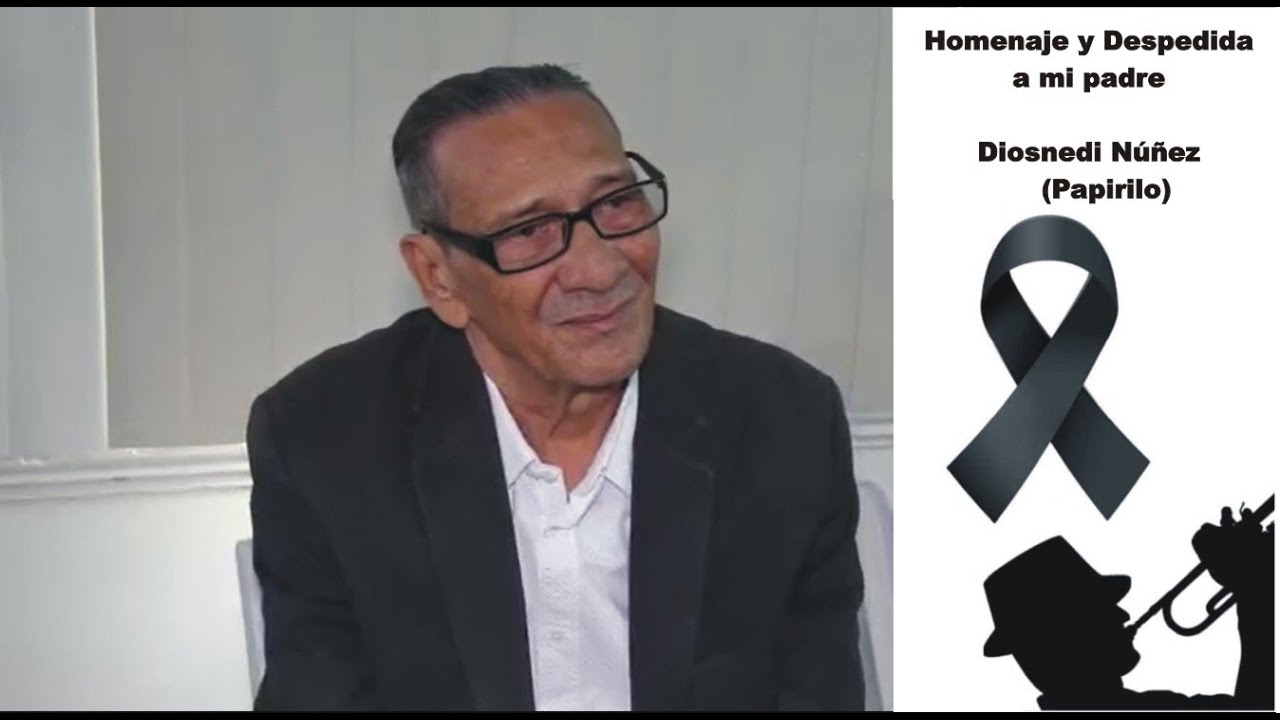 Homenaje y Despedida a mi padre, Diosnedi Antonio Nuñez (Papirilo)