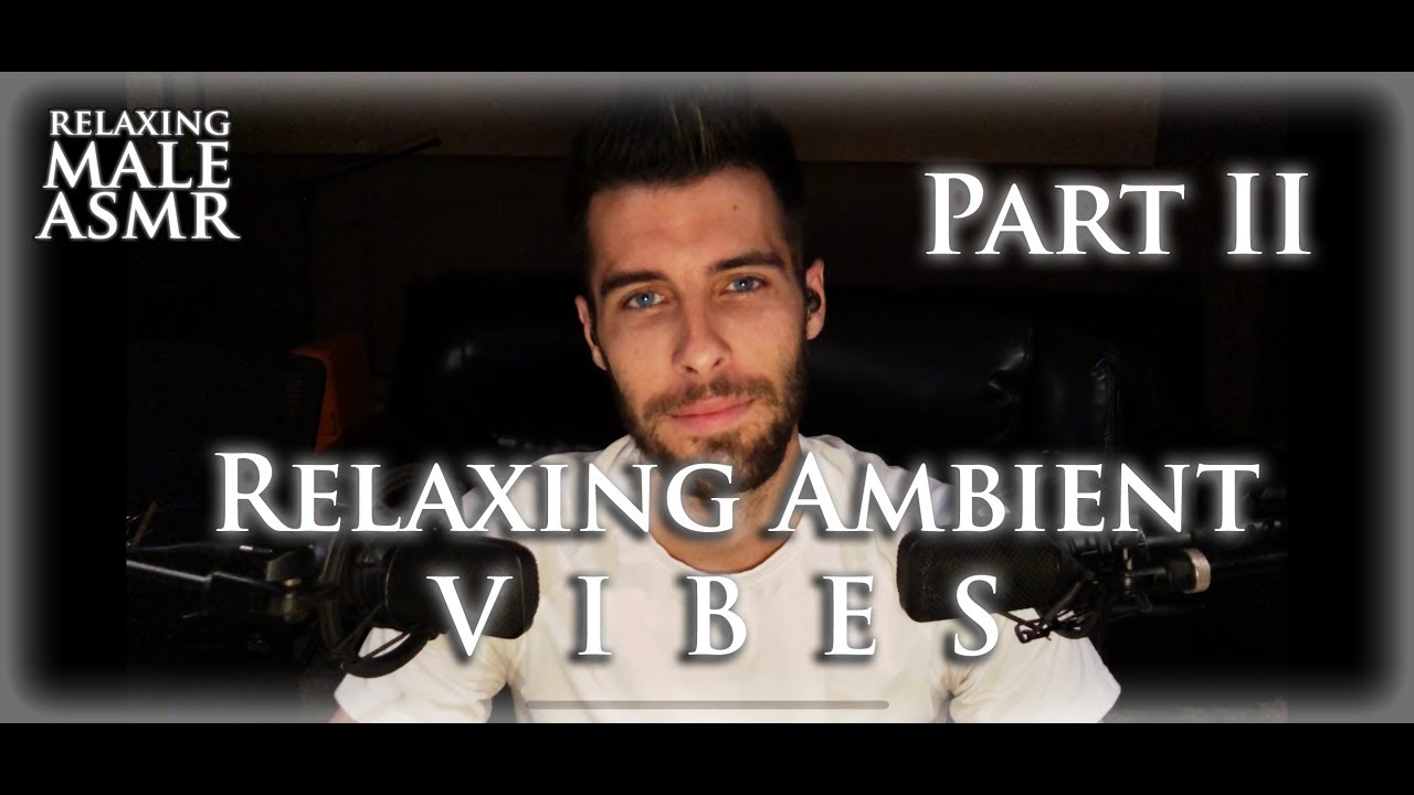 Pt. 2 Relaxing Male ASMR - Relaxing Ambient Vibes, Ear to Ear Whisper and Music Creatio