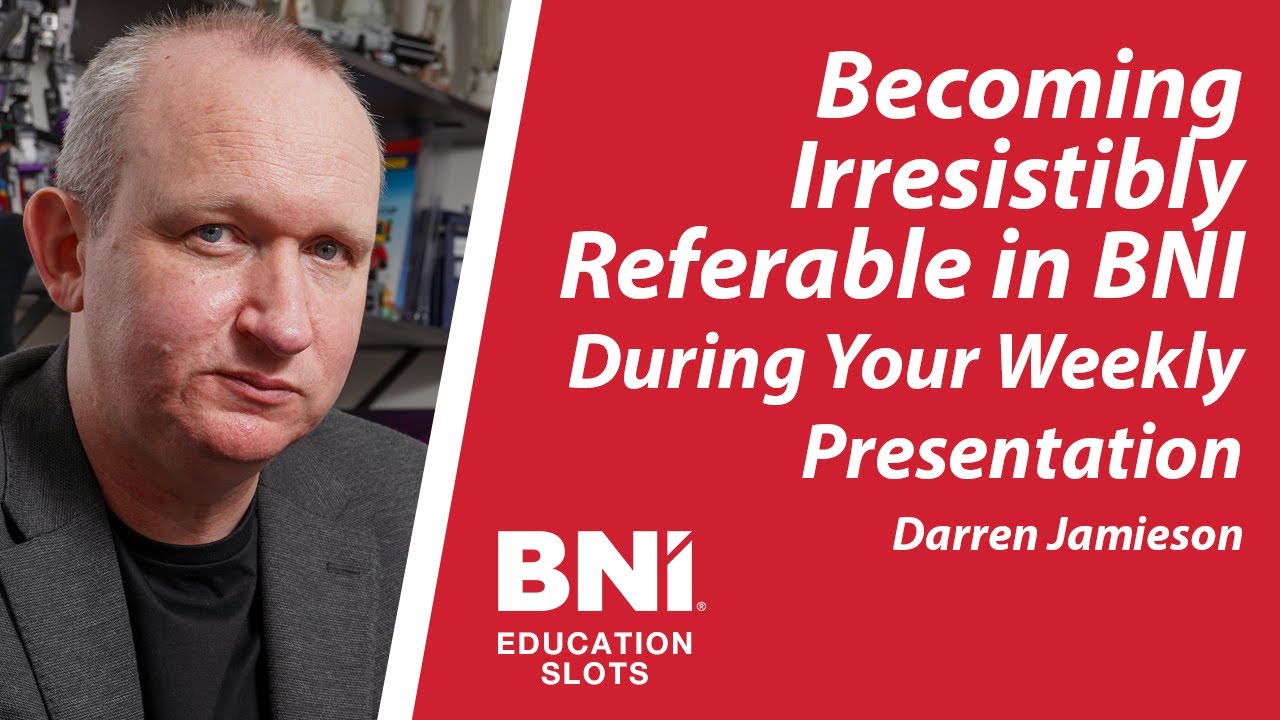 Becoming Irresistibly Referable in BNI During Your Weekly Presentation