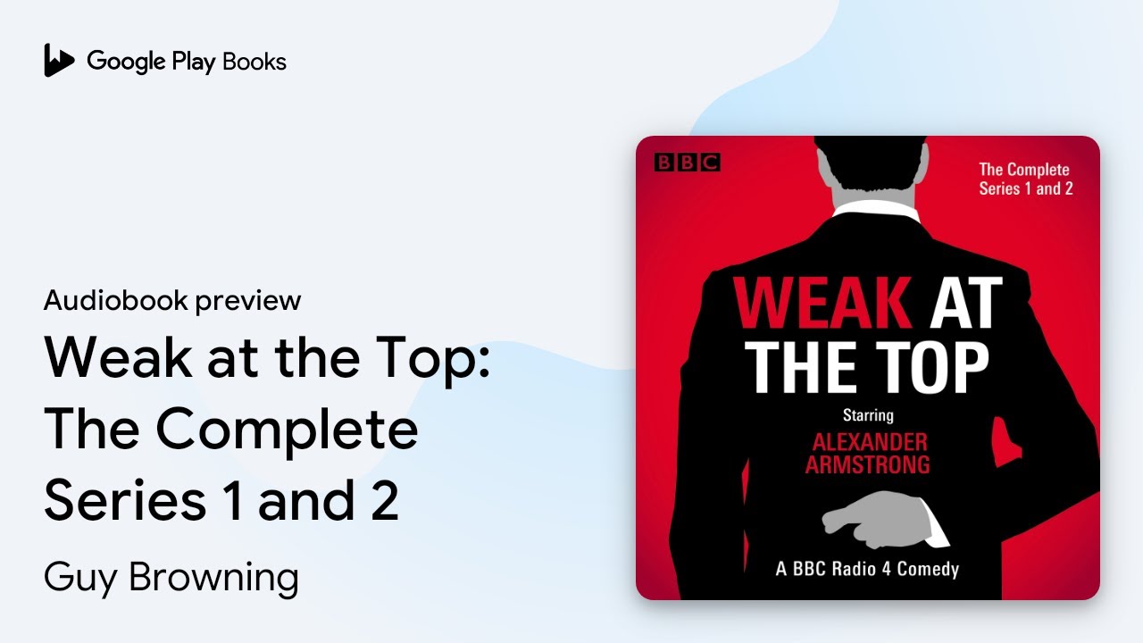 Weak at the Top: The Complete Series 1 and 2 by Guy Browning &middot; Audiobook preview