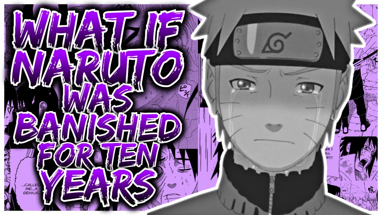 What If Naruto Was Banished For Ten Years? | Part 1
