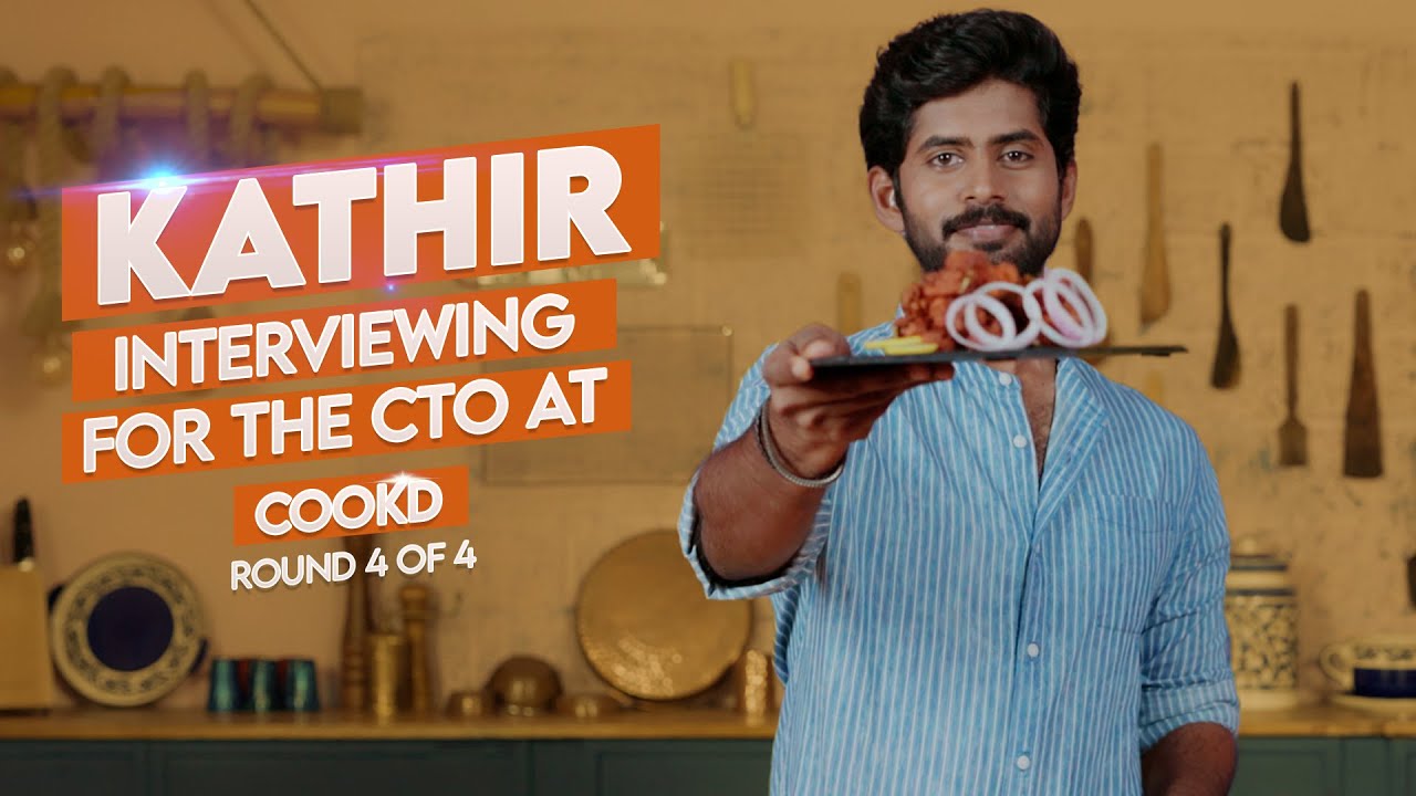 Round 4 of Kathir&rsquo;s interview for Chief Taste Officer at Cookd | Kathir | Cookd