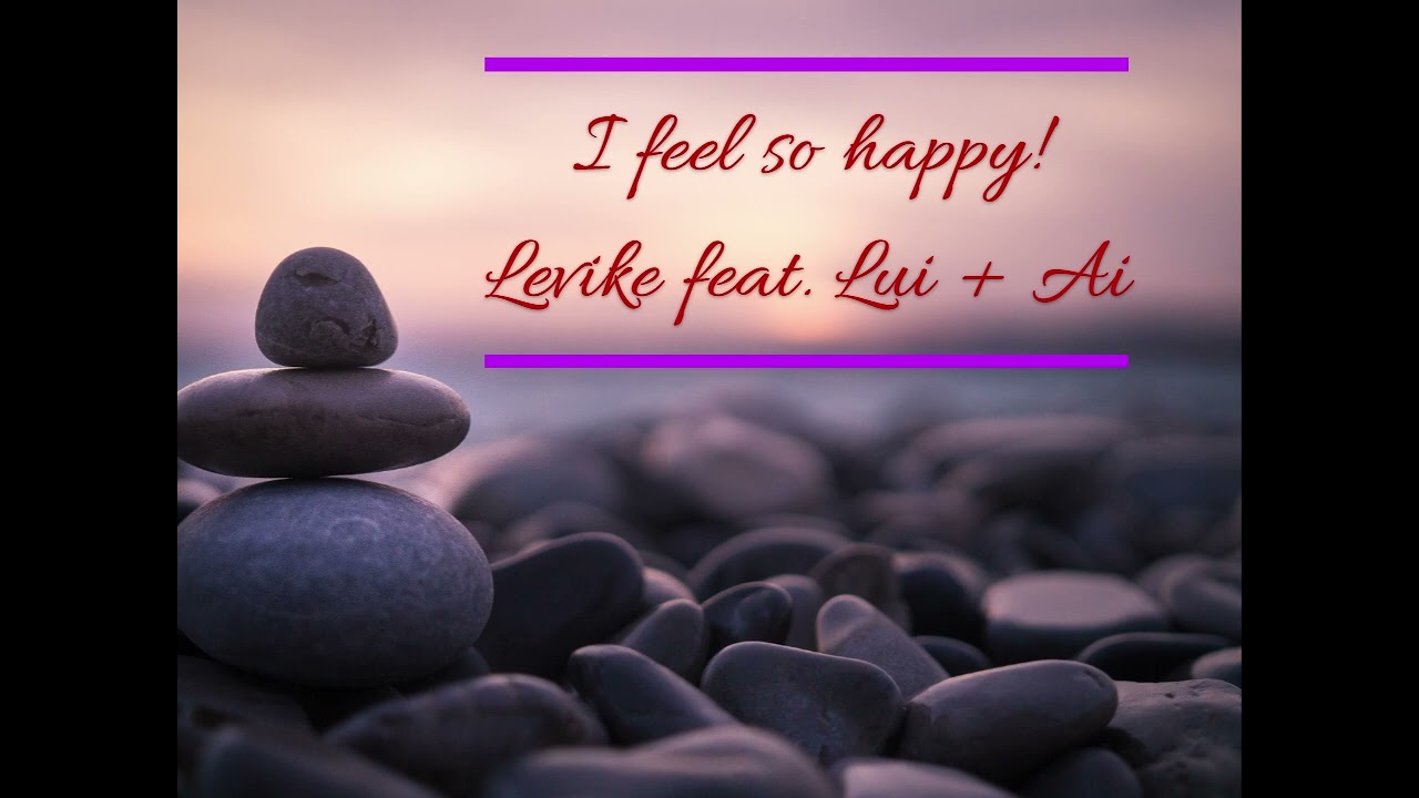 Levike feat. Lui + Ai - I feel so happy! (ExtRMX)