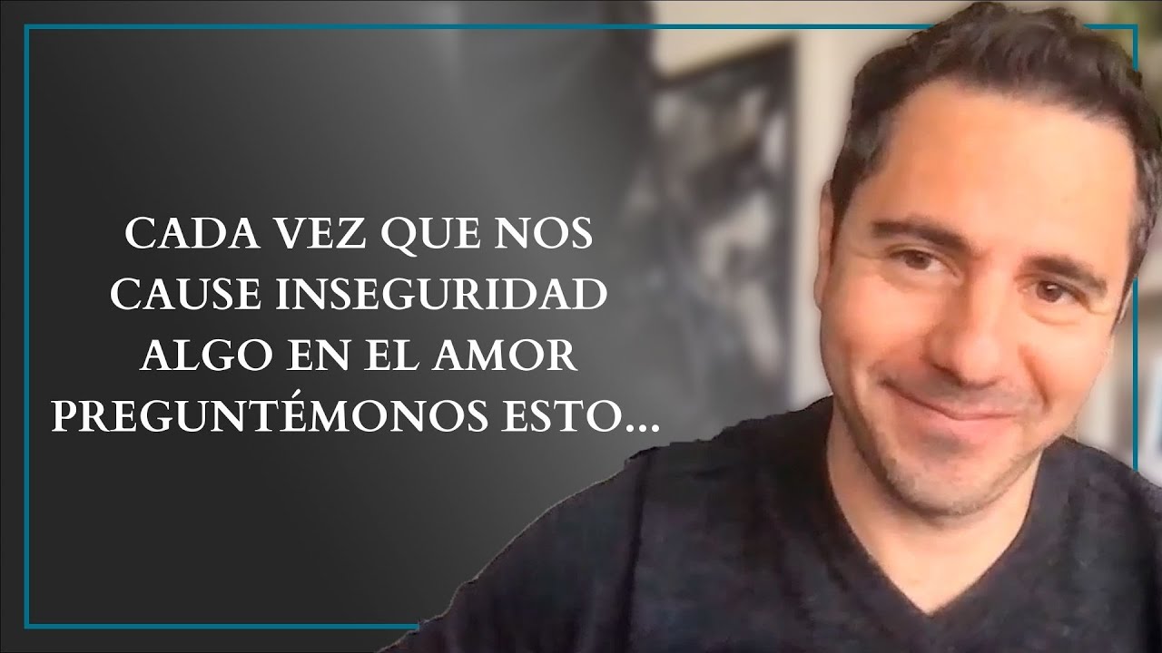 Cada vez que nos cause inseguridad algo en el amor preguntémonos esto... | Enrique Delgadillo