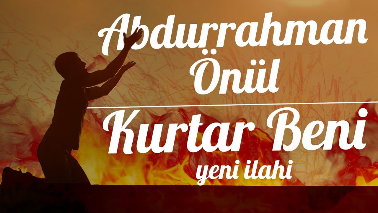 Abdurrahman Önül – Kurtar Beni | Yeni İlahi