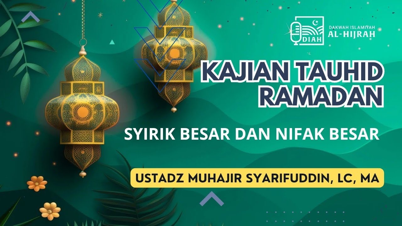 Kajian Tauhid Ramadan -  SYIRIK BESAR DAN NIFAK BESAR - Ust. Muhajir Syarifuddin, Lc, MA