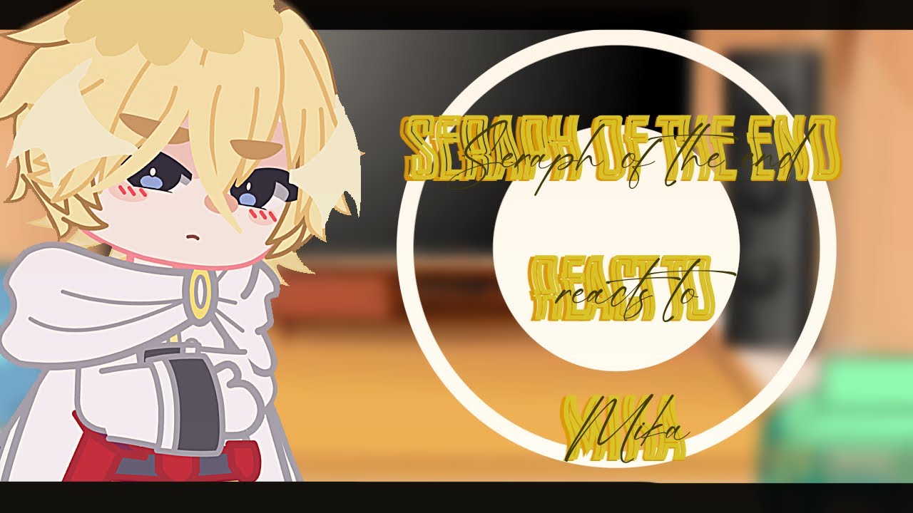 - Past Seraph Of The End React To Mikaela - Spoilers - P1/?? - ONS - SOTE -