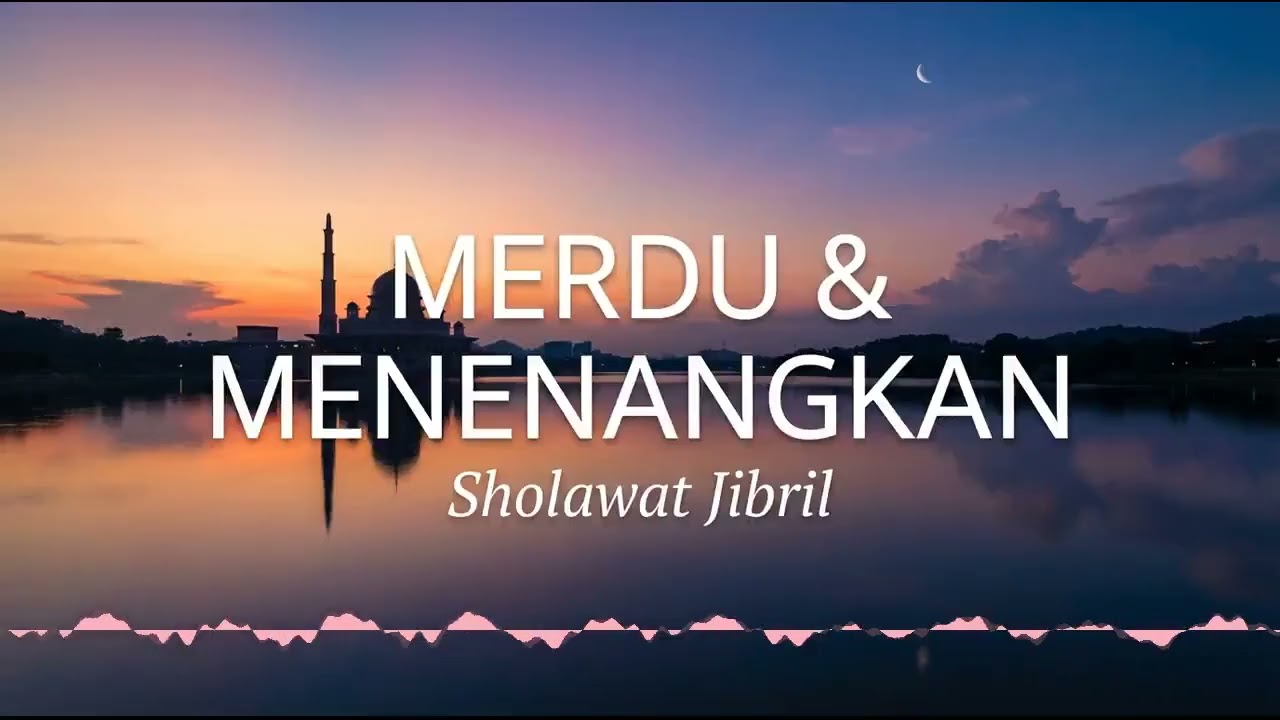 MERDU & MENENANGKAN: Sholawat Jibril (Lirik Arab, Latin, dan Artinya) - Penyejuk Hati & Pikiran