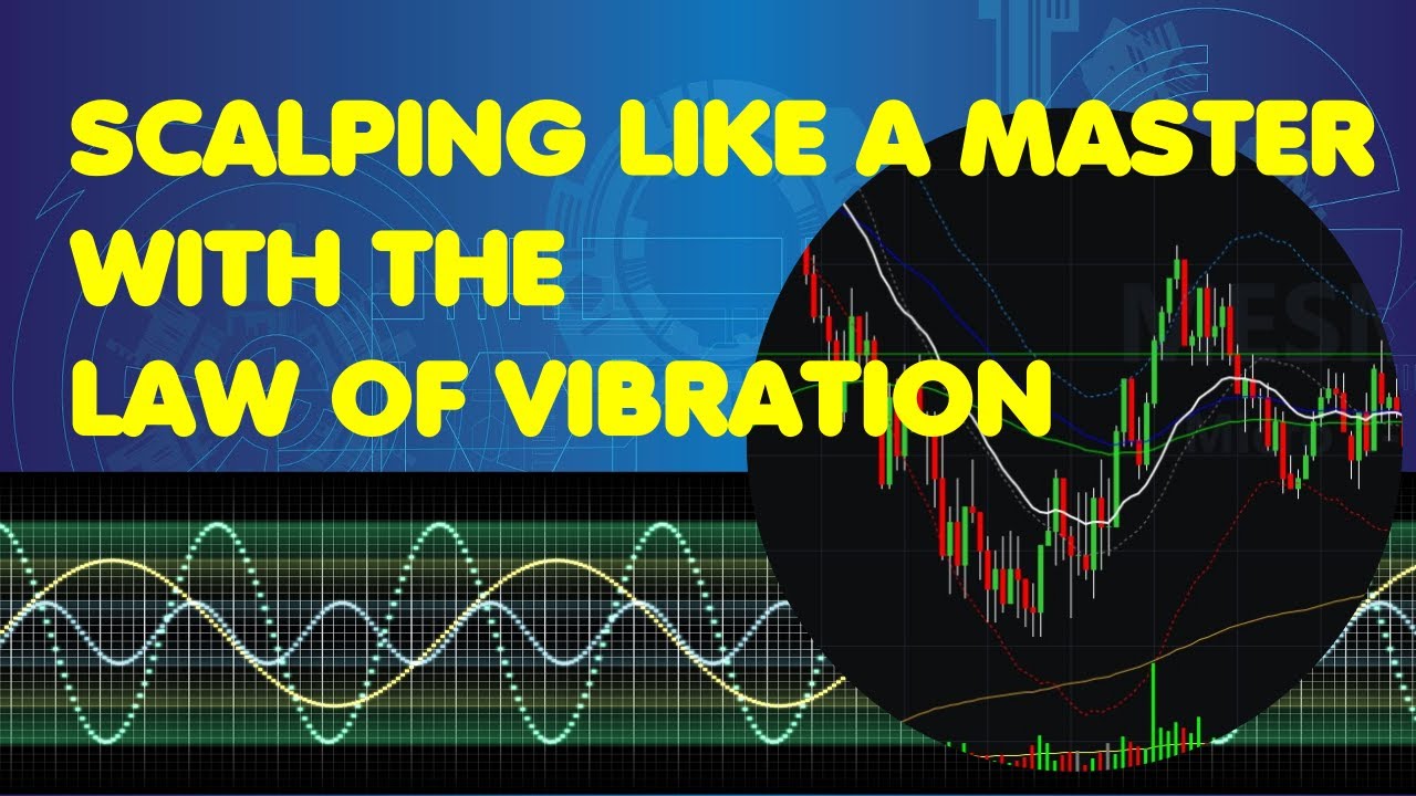 SCALPING LIKE A MASTER WITH THE LAW OF VIBRATION