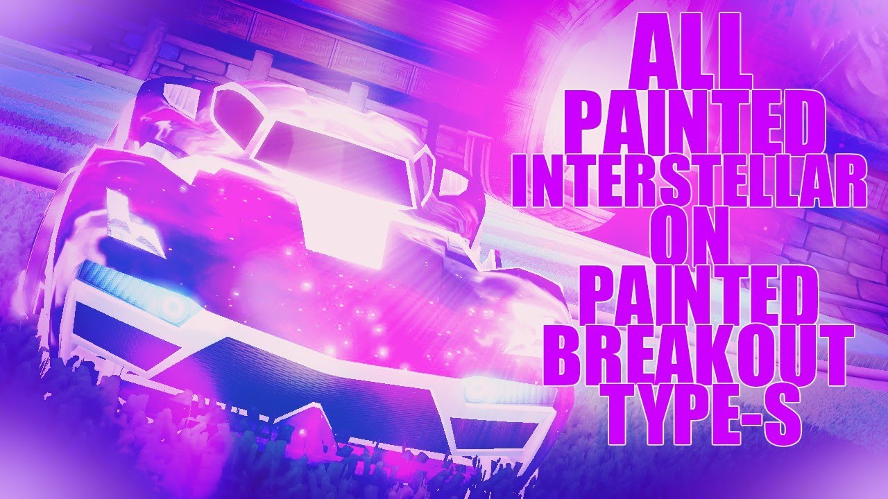 ALL PAINTED INTERSTELLAR ON PAINTED BREAKOUT TYPE-S (Rocket League Showcase)