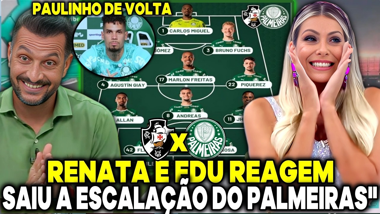 SAIU A ESCALAÇÃO DO VERDÃO! JOGO ABERTO PALMEIRAS RENATA FAN E EDU DRACENA REAGEM  VASCO X PALMEIRAS