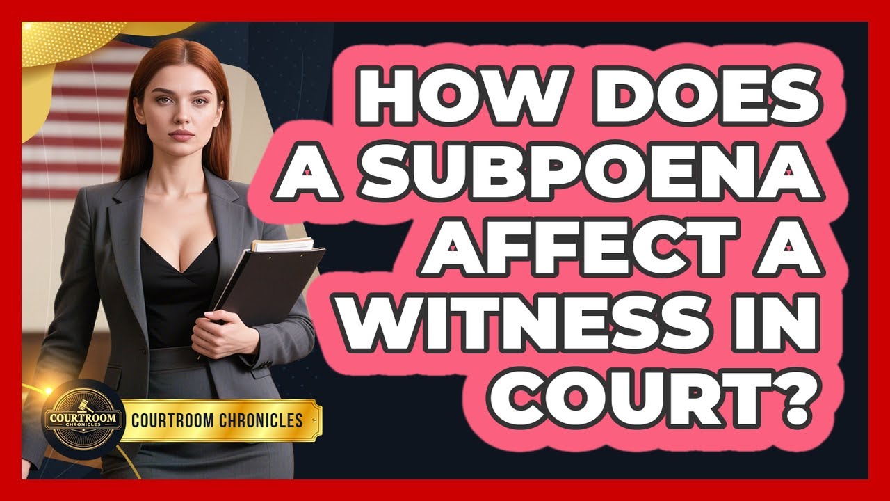 How Does A Subpoena Affect A Witness In Court? - Courtroom Chronicles