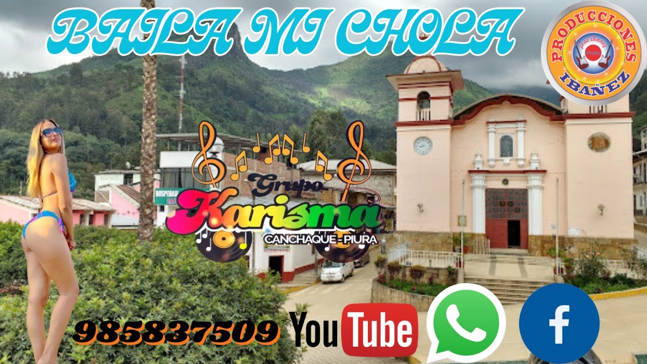 BAILA MI CHOLA - GRUPO KARISMA - CANCHAQUE - HUANCABAMBA - PIURA