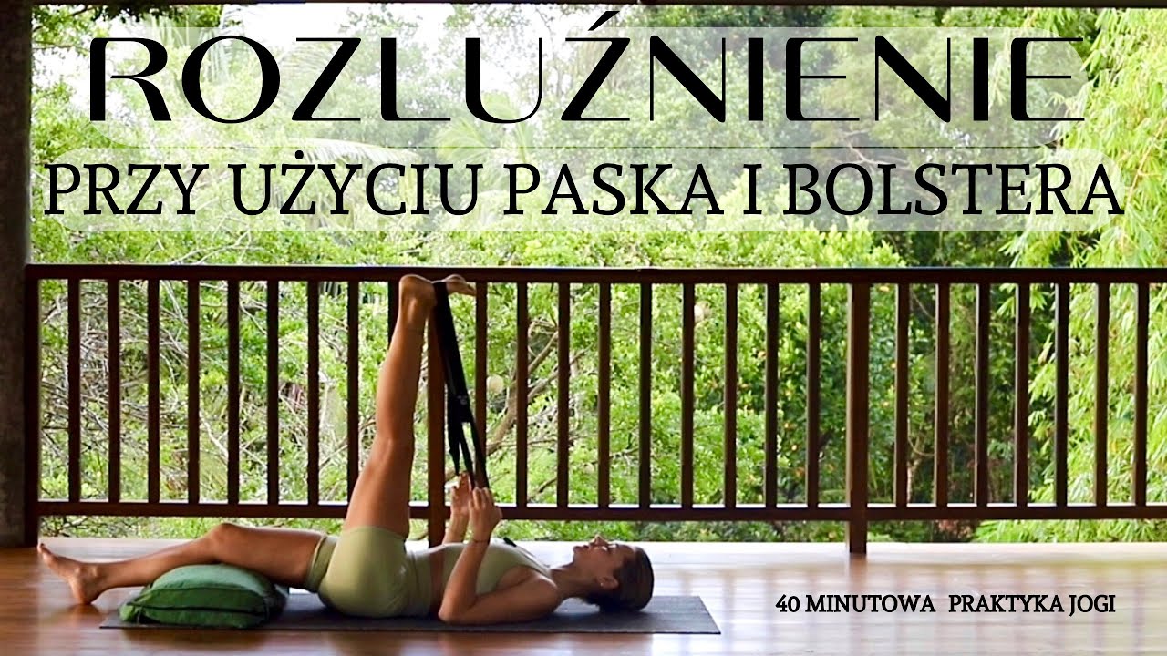 40 MIN JOGA ROZLUŹNIAJĄCA Z UŻYCIEM PASKA I BOLSTERA / PODUSZKI | slow flow | praktyka jogi