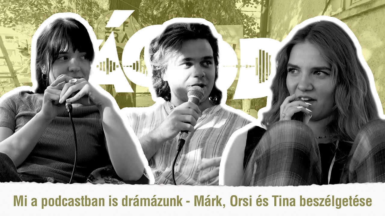 Vágod?! x Szféra #6. - Mi a podcastban is drámázunk - Márk, Orsi és Tina beszélgetése