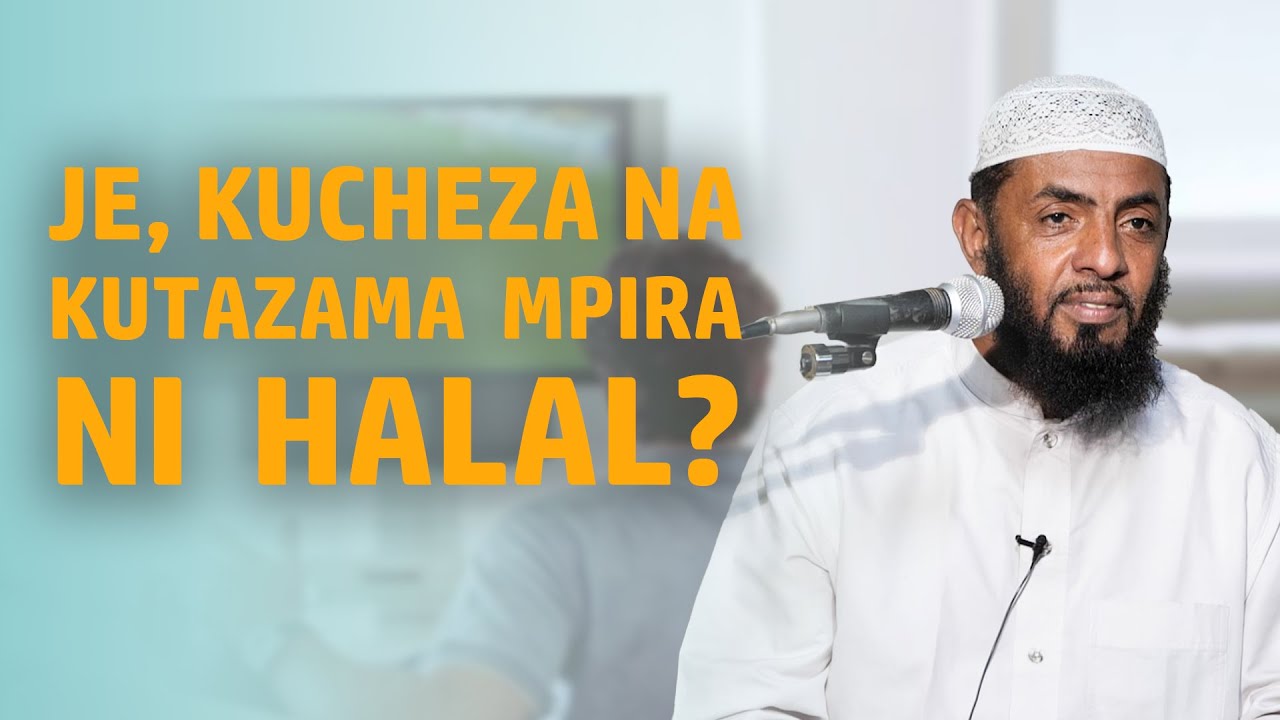 Hukmu ya Kucheza na Kutazama Mpira | Sheikh Said Bafana
