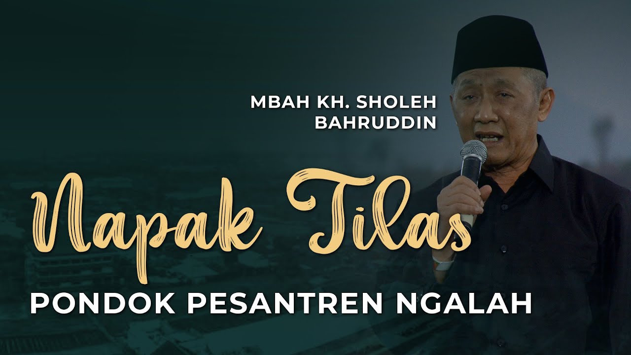 NAPAK TILAS PONDOK PESANTREN NGALAH - Oleh Mbah KH. Sholeh Bahruddin (Pendiri & Pengasuh PP. Ngalah)